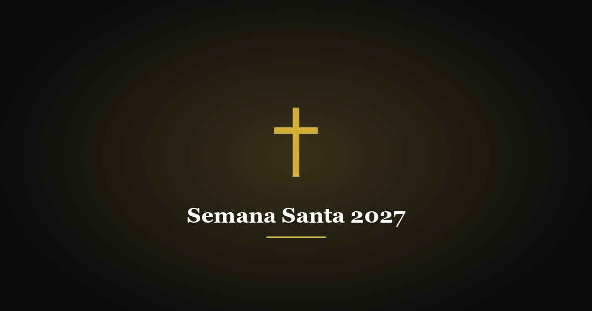 Semana Santa 2027: fechas, qué se celebra cada día, el vía crucis y las siete palabras de Jesús